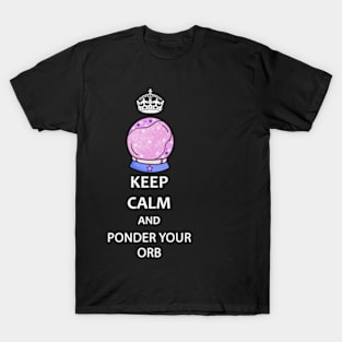 Keep Calm and Ponder Your Orb - Wizard Pondering My Orb Dank Meme T-Shirt